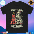 Eat Those Tacos Pet Those Doggos Tacos Wiggle Butts Dog And Skeleton Devil T-shirts