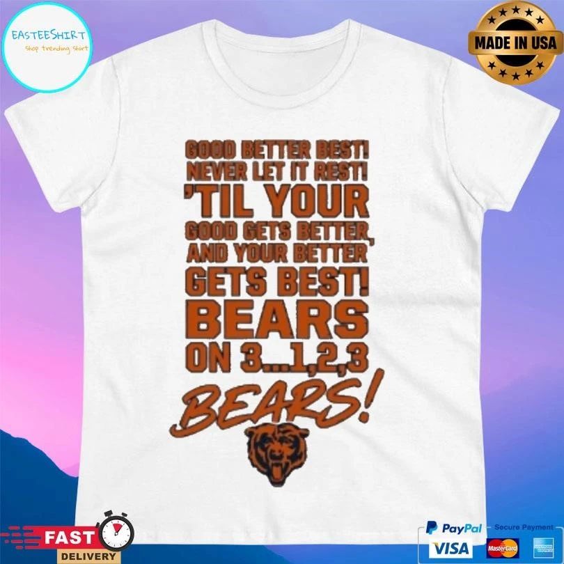 Good Better Best Never Let It Rest ’til Your Good Gets Better And Your Better Gets Best Bears On 3…1,2,3 Bears T-shirts