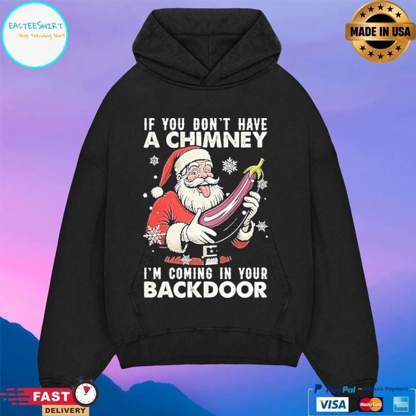 Santa If You Dont Have A Chimney I’m Coming In Your Backdoor Ugly Christmas 2025 T-shirts