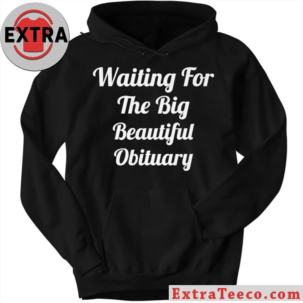 Waiting for The Big Beautiful Obituary Anti Trump 2026 T- Shirt