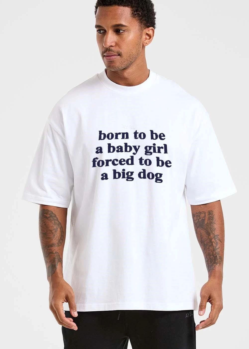 Born To Be A Baby Girl Forced Big Dog Distressed Serif Text Typography shirt
