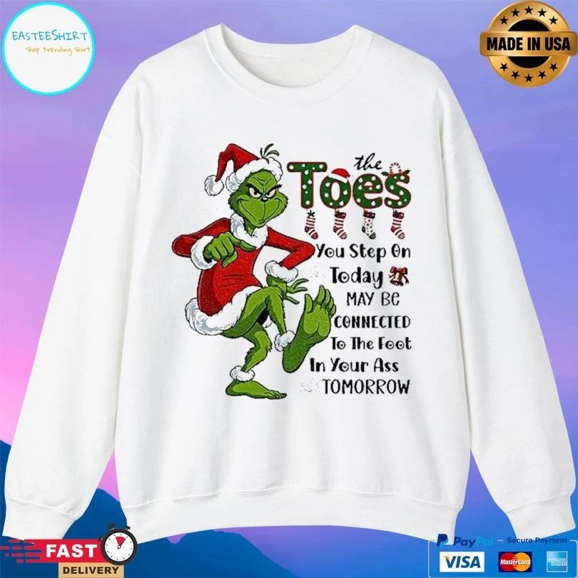 Grinch Santa The Toes You Step On Today May Be Connected To The Foot In Your Ass Tomorrow Christmas 2025 T-shirts