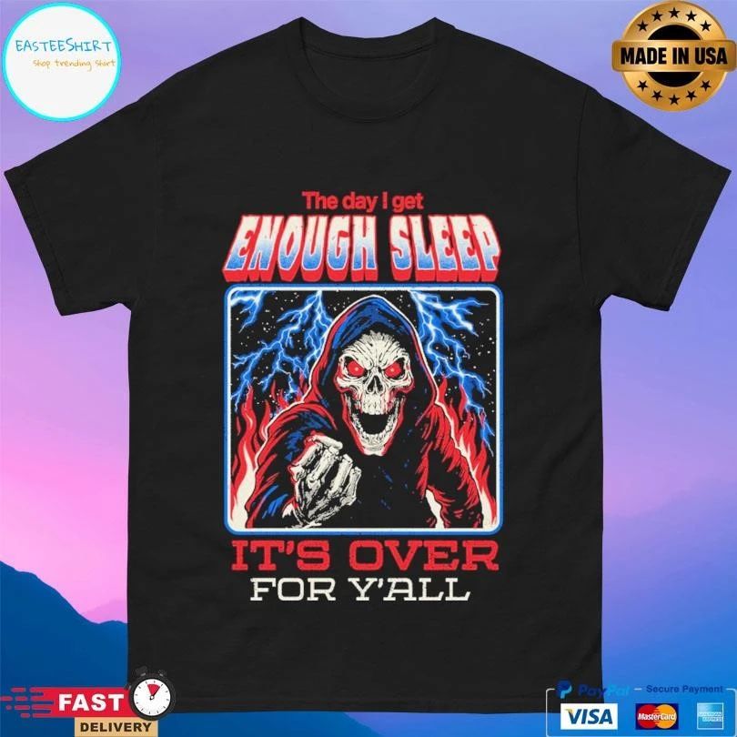 The Day I Get Enough Sleep It’s Over For Y’all Arigatees Studio T-shirts