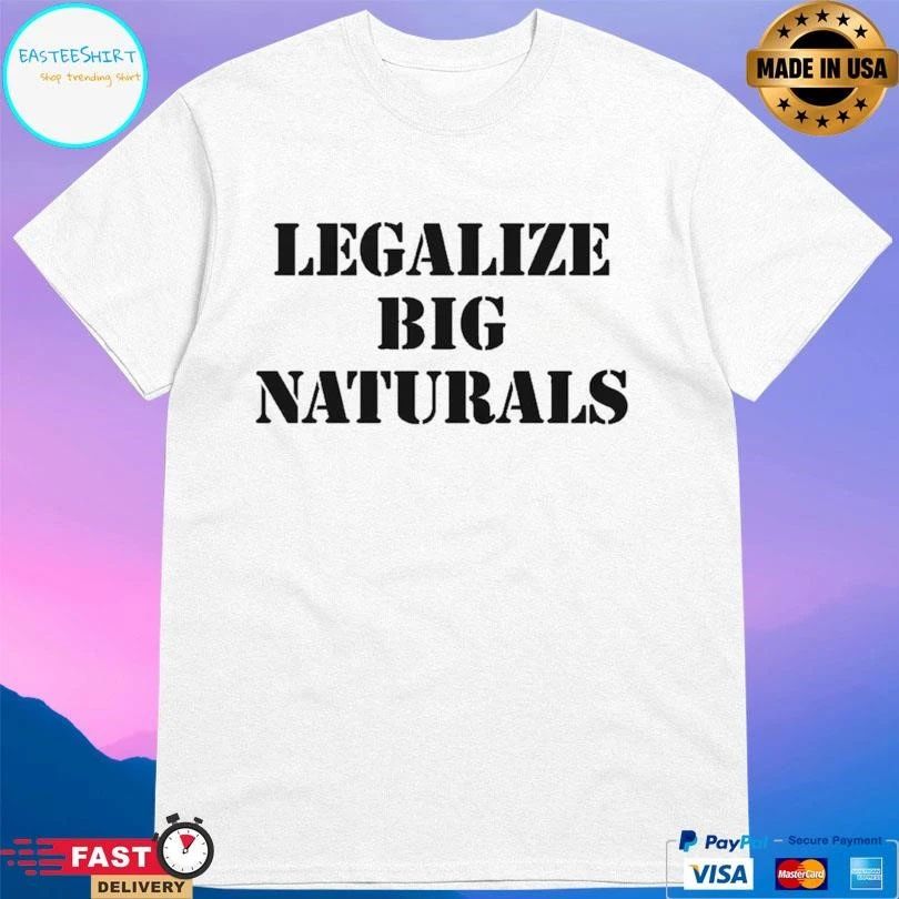Legalize Big Naturals T-shirts