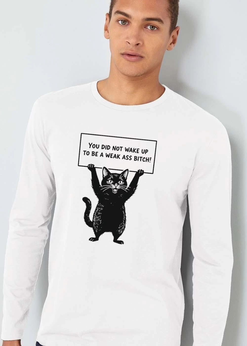 You Did Not Wake Up To Be A Weak Ass Bitch Black Cat shirt
