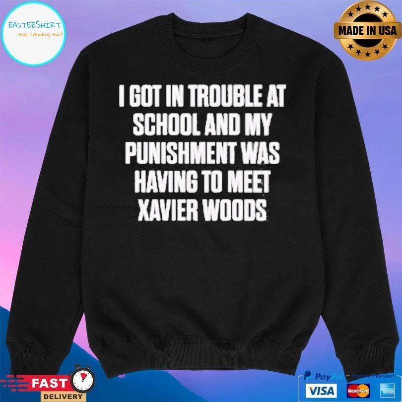 I Got In Trouble At School And My Punishment Was Having To Meet Xavier Woods T-shirts
