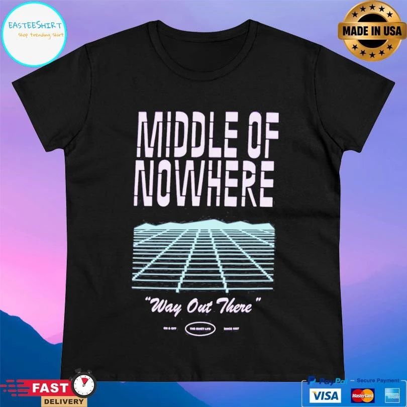 Middle Of Nowhere Way Out There T-shirts