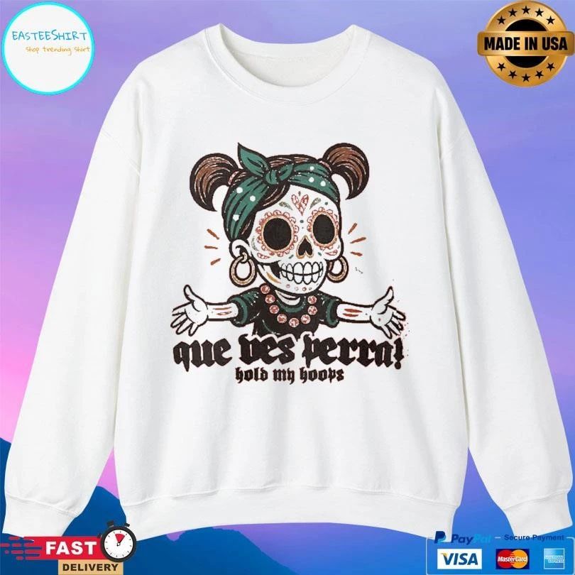Que Ves Perra Hold My Hoops T-shirts