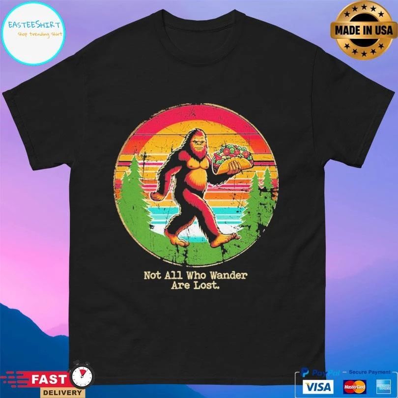Not All Who Wander Are Lost Bigfoot Taco T-shirts
