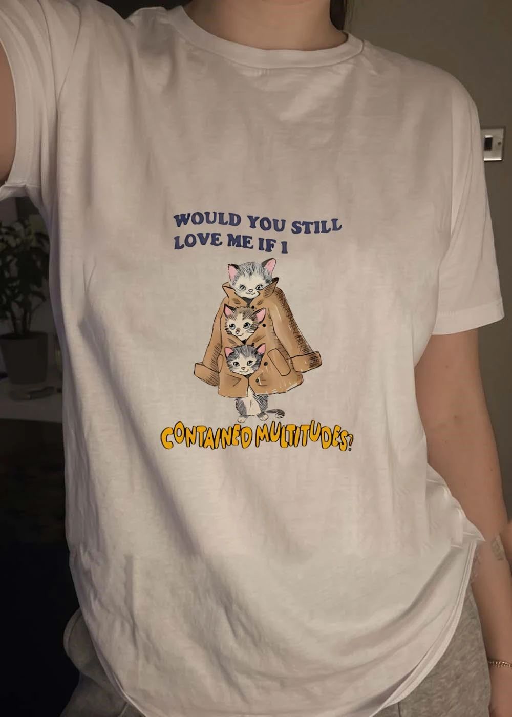 Whimsical Cats In Trench Coat Would You Still Love Me If I Contained Multitudes T-Shirt