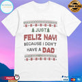 Just Feliz Navi Because I Don’t Have A Dad T-shirts