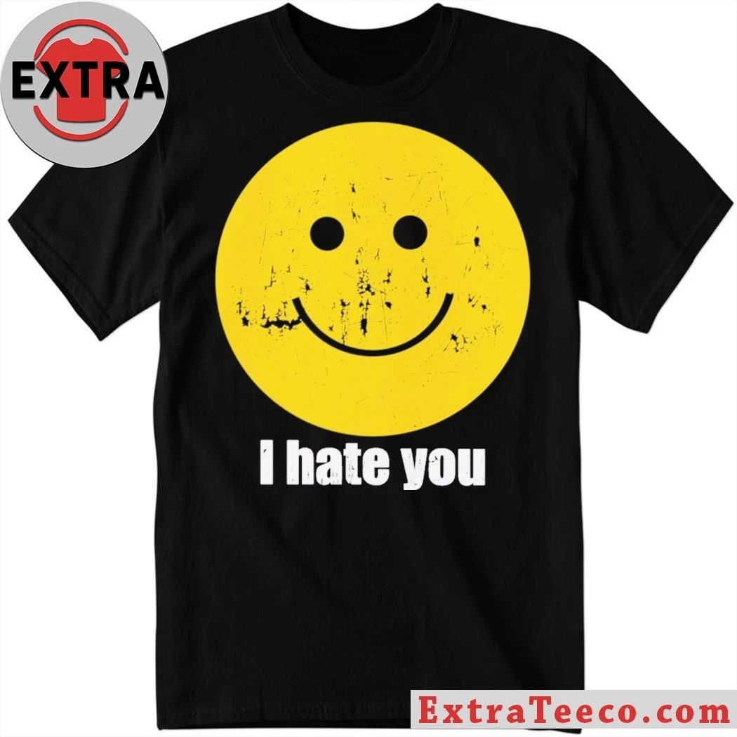 I Hate You Smiley Smiley Face Shirt