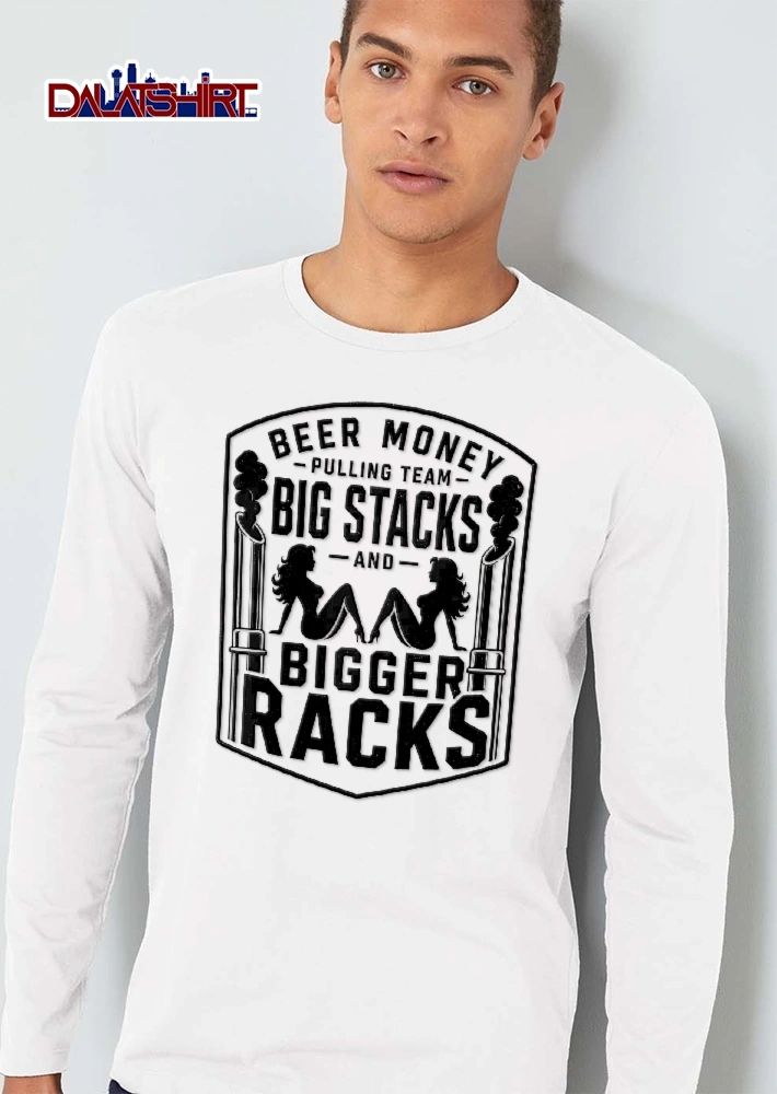 Beer Money Pulling Team Big Stacks And Bigger Racks Distressed Diesel Exhaust Pinup Silhouettes shirt