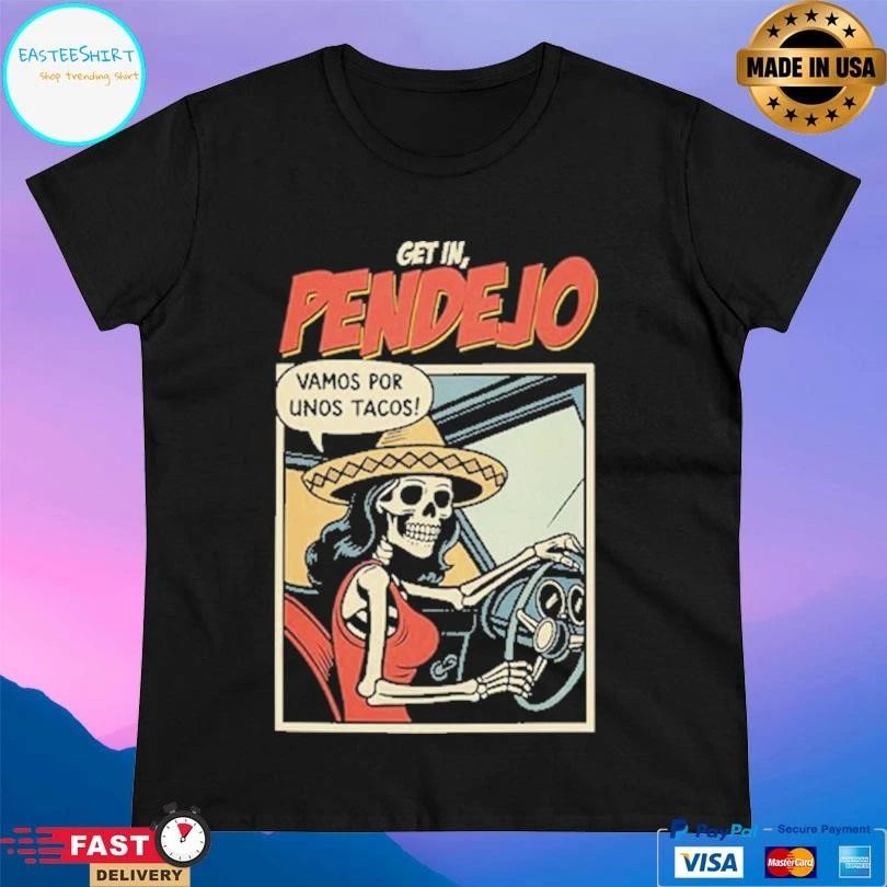 Get In Pendejo Vamos Por Unos Tacos Skeleton T-shirts