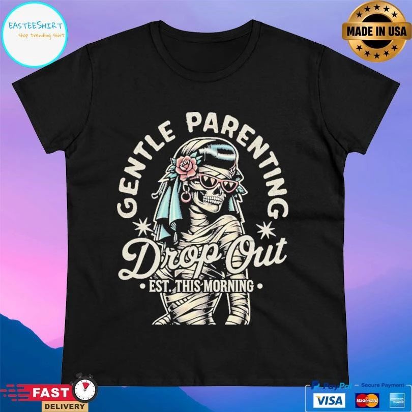Gentle Parenting Drop Out Est This Morning Zombie T-shirts