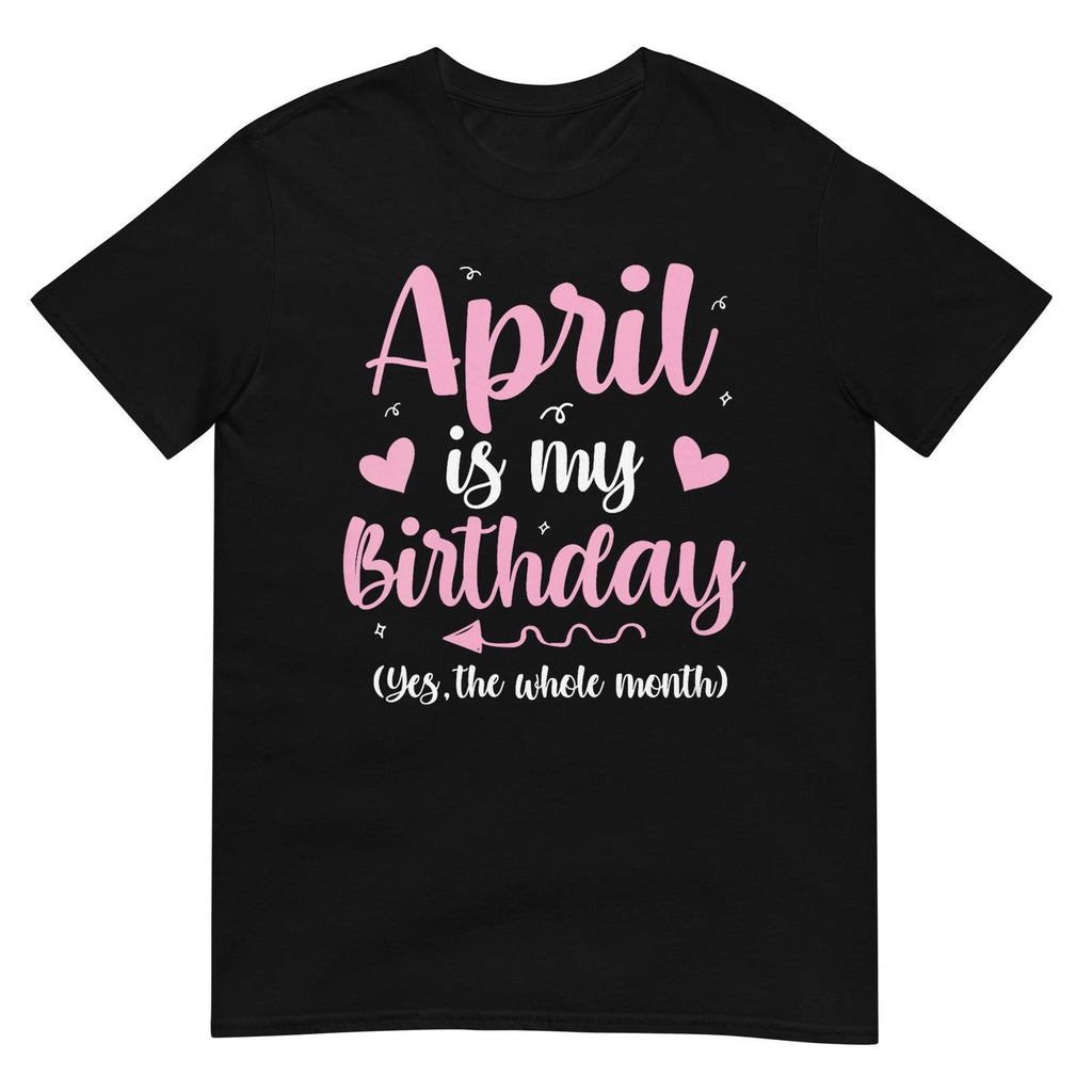 Women's April is My Birthday Yes The Whole Month Women Girls V-Neck T-Shirt