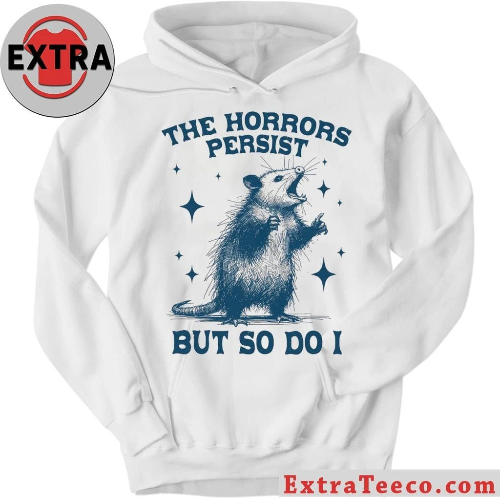 Raccoon The Horrors Persist But So Do I Shirt