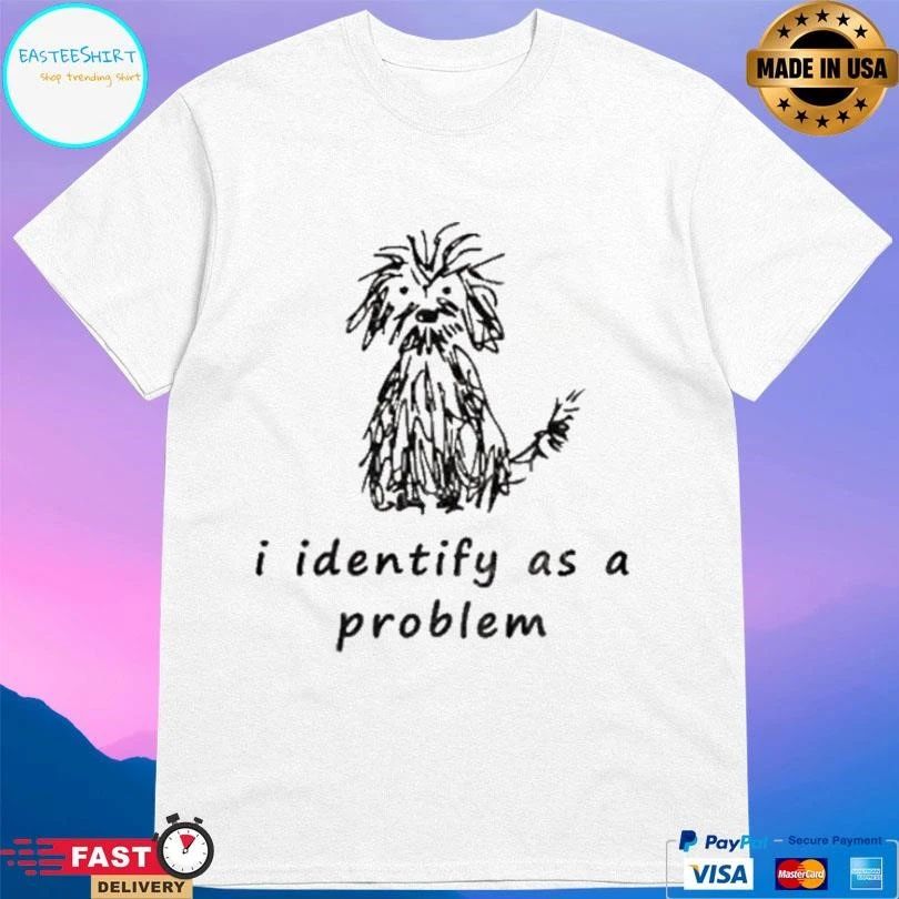 Self Doubt Funny I Identify As A Problem T-shirts