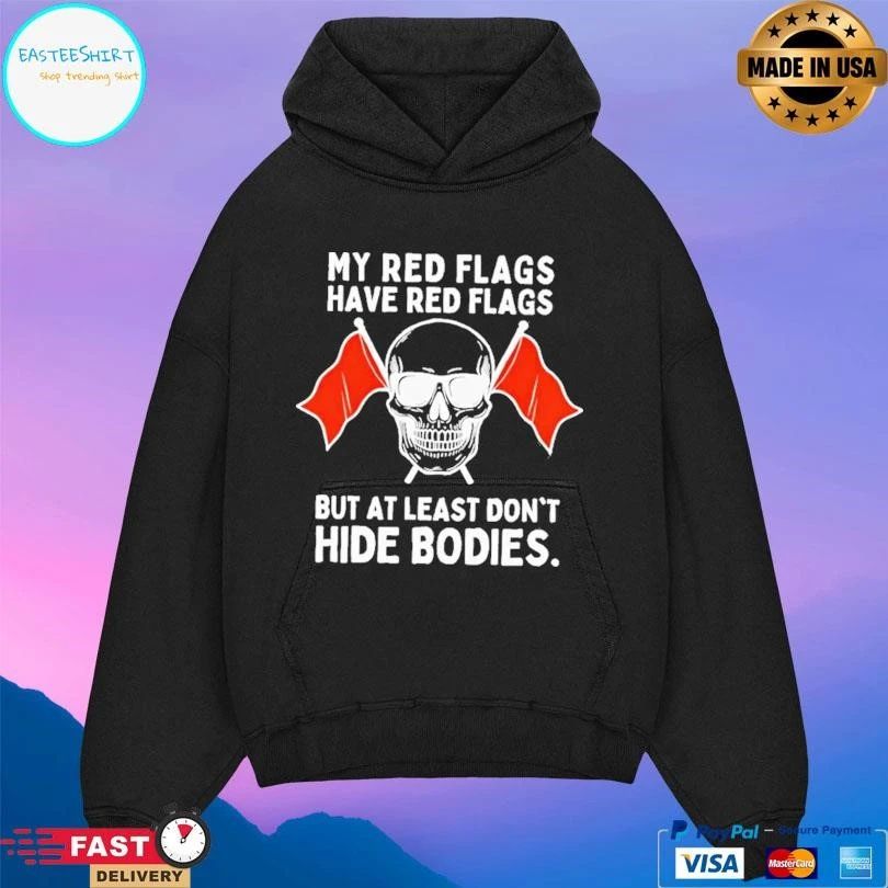 Skull My Red Flags Have Red Flags But At Least Don’t Hide Bodies T-shirts