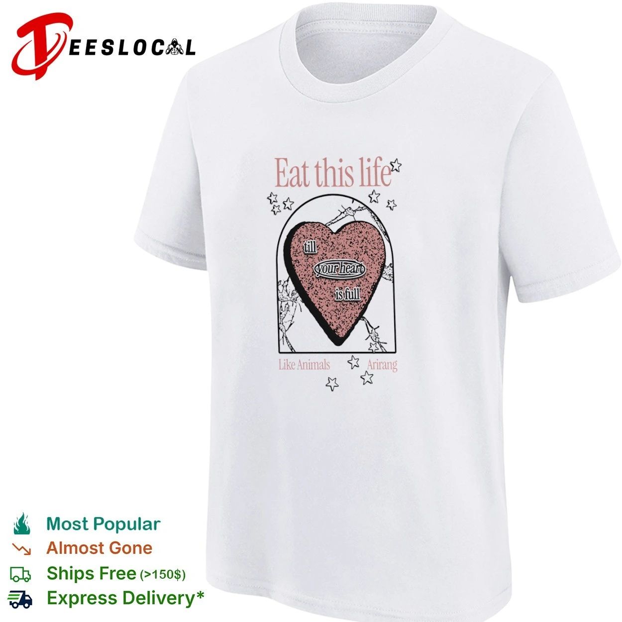 Eat This Life till Your Heart Is Full Like Animals Arirang T-shirt