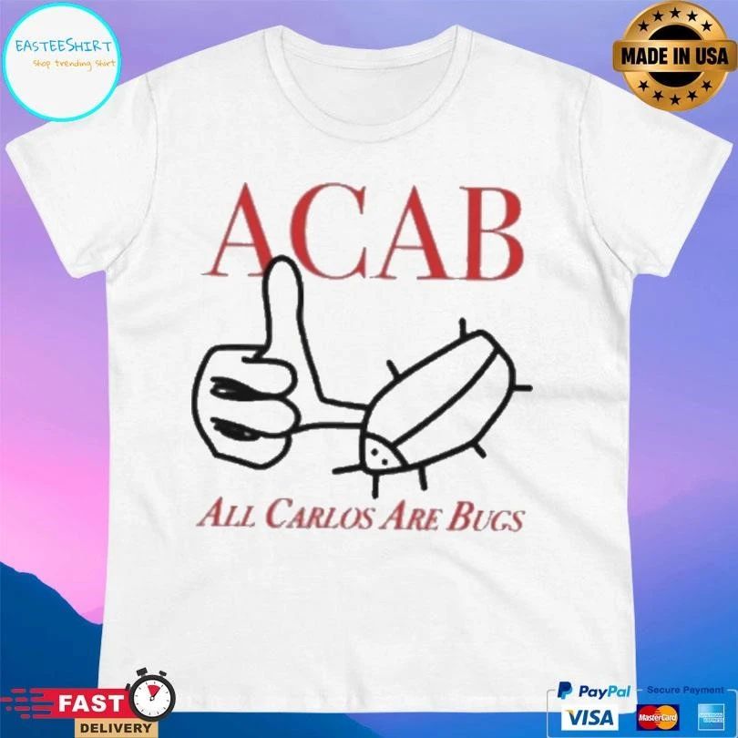Acab All Carlos Are Bugs T-shirts