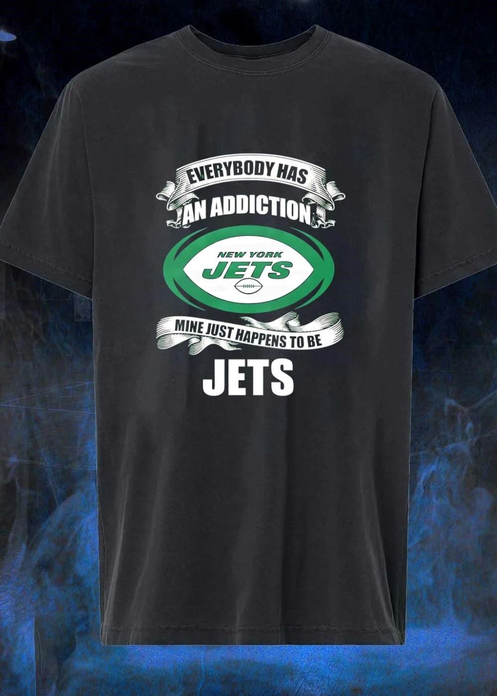 Everybody Has an Addiction Mine Just Happens to be New York Jets T-Shirt