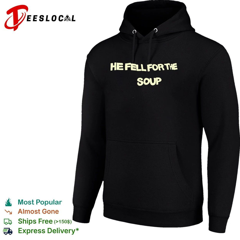 He Fell for the Soup funny humor slogan T-shirt