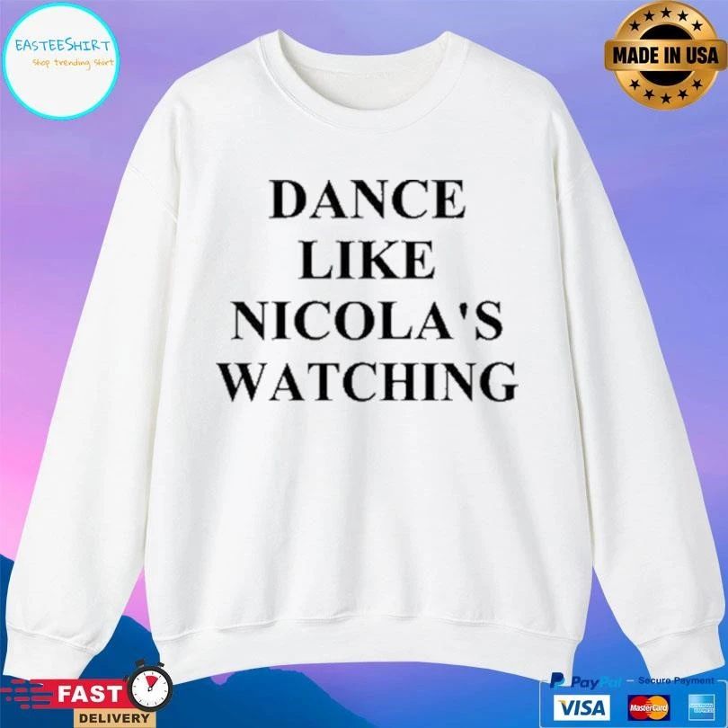 Dance Like Nicola’s Watching T-shirts