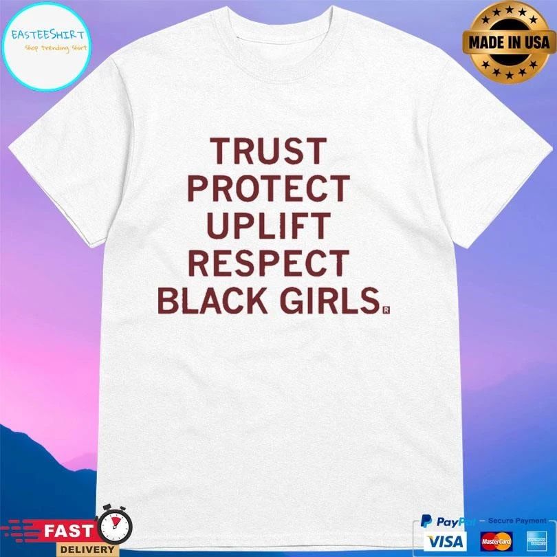 Trust Protect Uplift Respect Black Girls T-shirts
