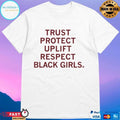 Trust Protect Uplift Respect Black Girls T-shirts