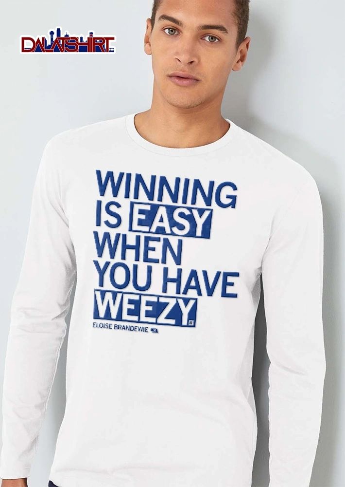 Winning is easy when you have weezy Eloise Brandewie shirt