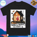 Home Is Where The Heart Is 2026 T-shirts