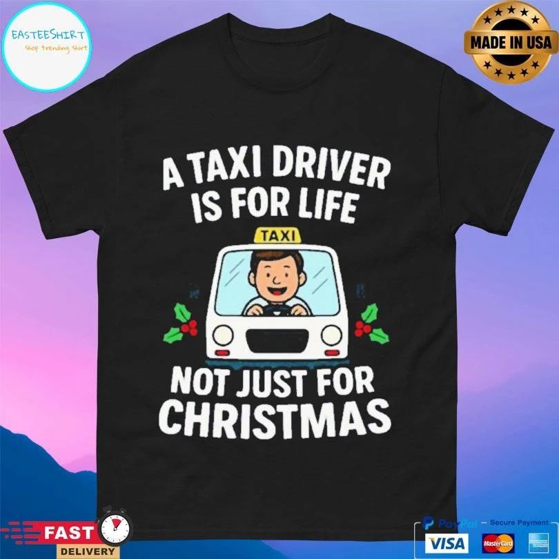 A Taxi Driver Driver Is For Life Not Just For Christmas 2025 T-shirts