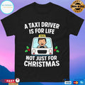 A Taxi Driver Driver Is For Life Not Just For Christmas 2025 T-shirts