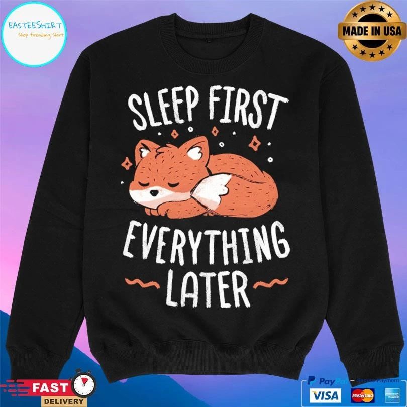 Sleep First Everything Later Fox T-shirts
