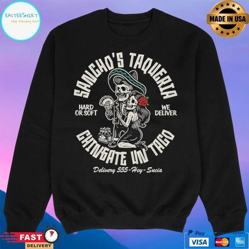 Sancho’s Taqueria Hard Or Soft We Deliver Chingate Un Taco Delivery 55-Hey-Sucia T-shirts