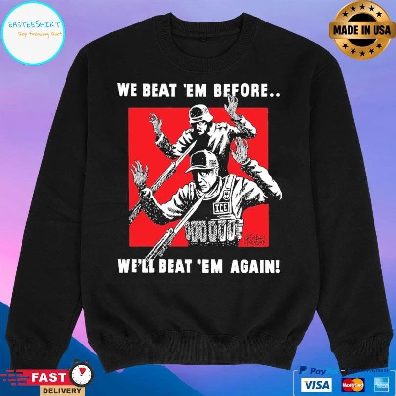 We Beat ‘Em Before We’ll Beat ‘Em Again T-shirts