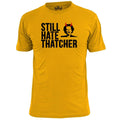Mens Still Hate Thatcher T Shirt Politics Labour Party Anti Tory