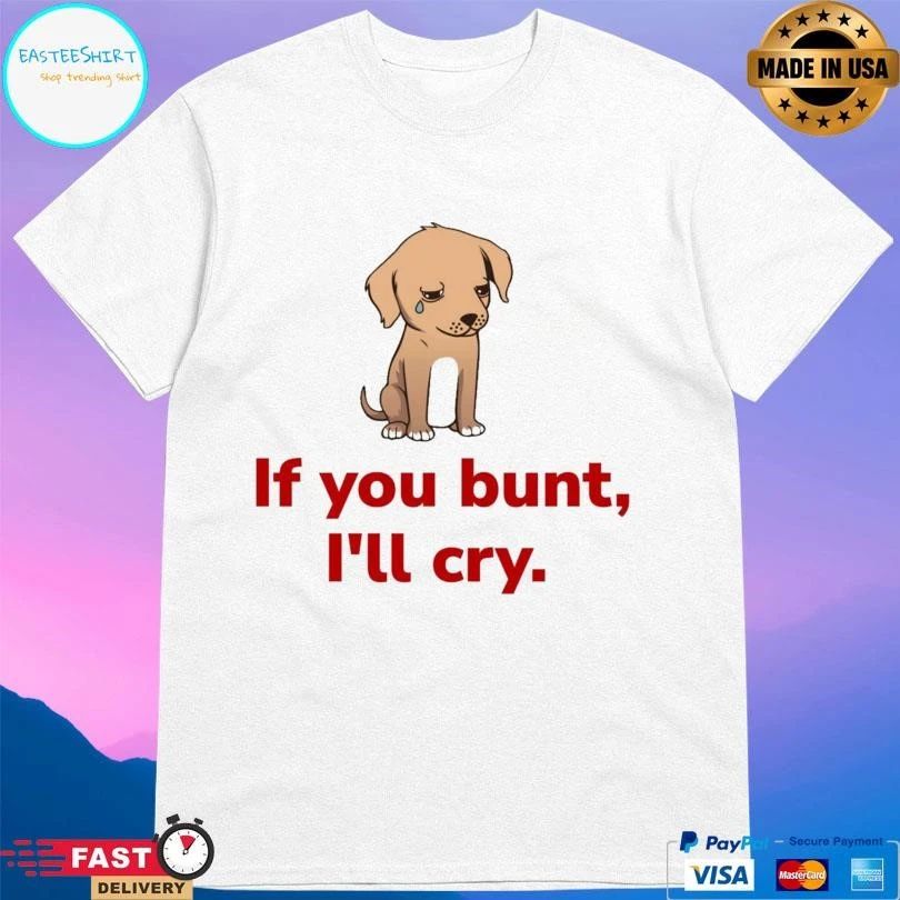 If You Bunt I’ll Cry Sad Dog Baseball Fan T-shirts