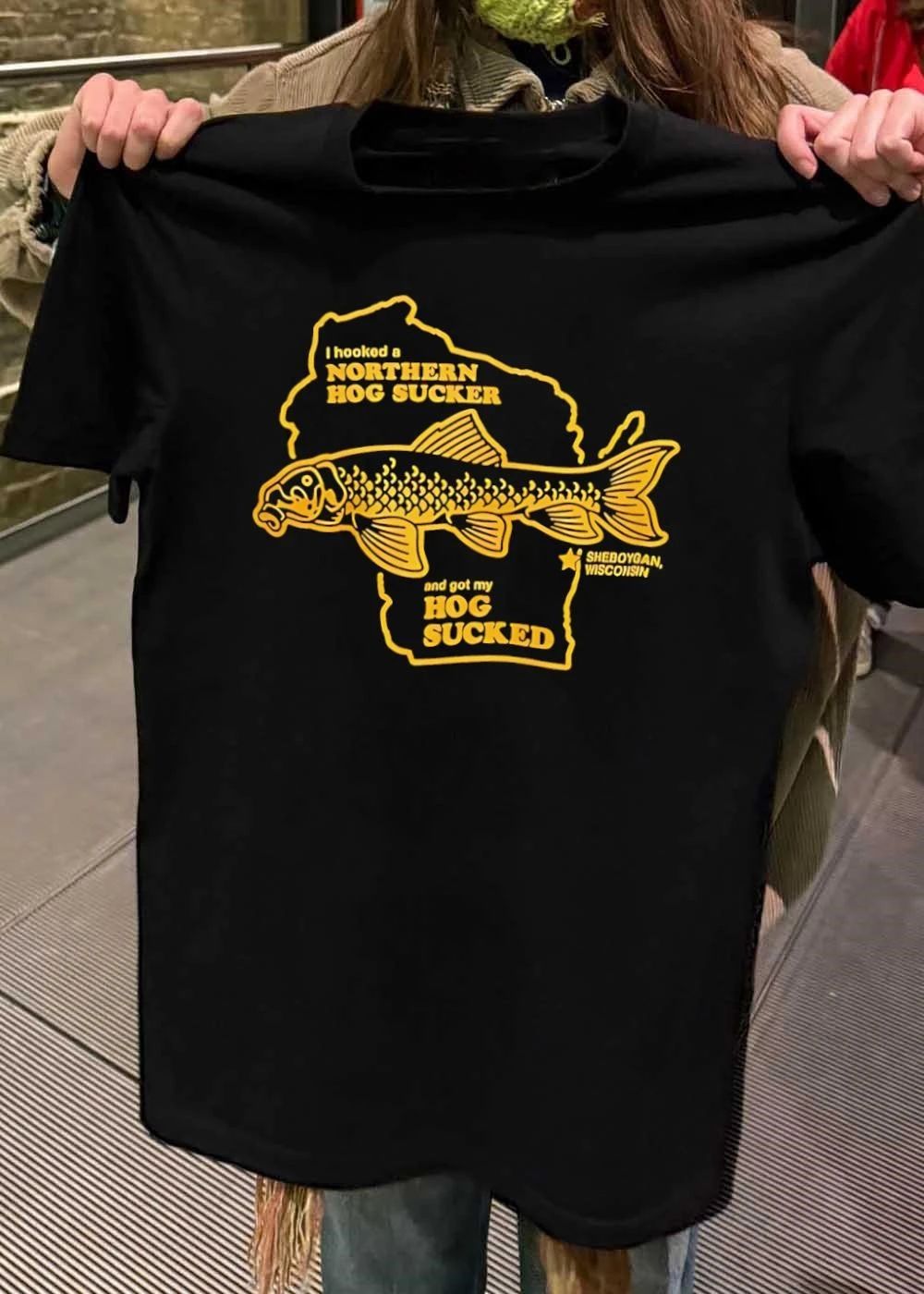 Sheboygan Wisconsin I Hooked a Northern Hog Sucker and Got My T-Shirt