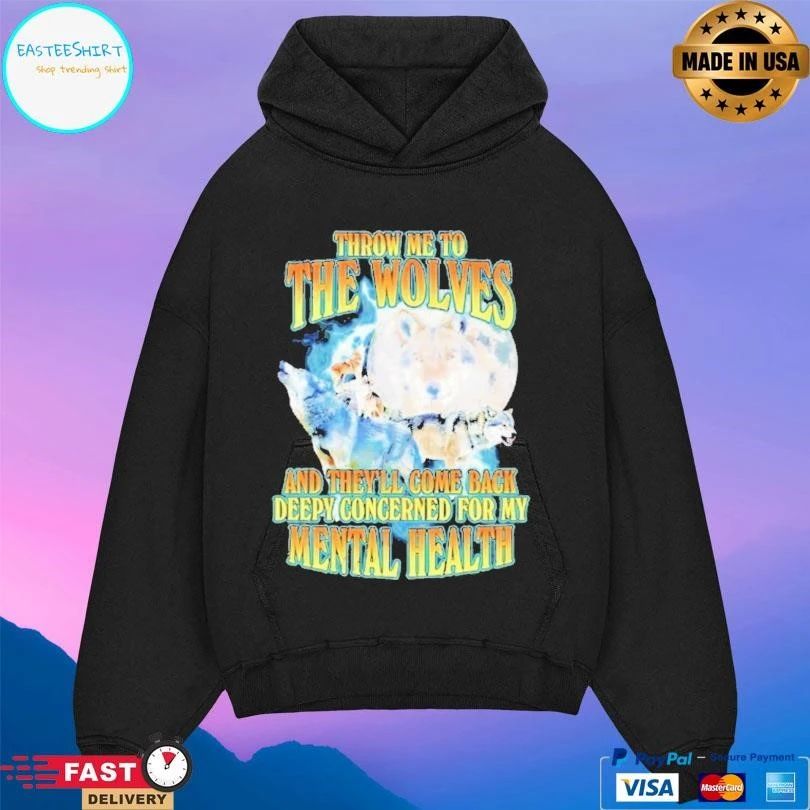Throw Me To The Wolves And Theyre Come Back Deepy Concerned For My Mental Health T-shirts