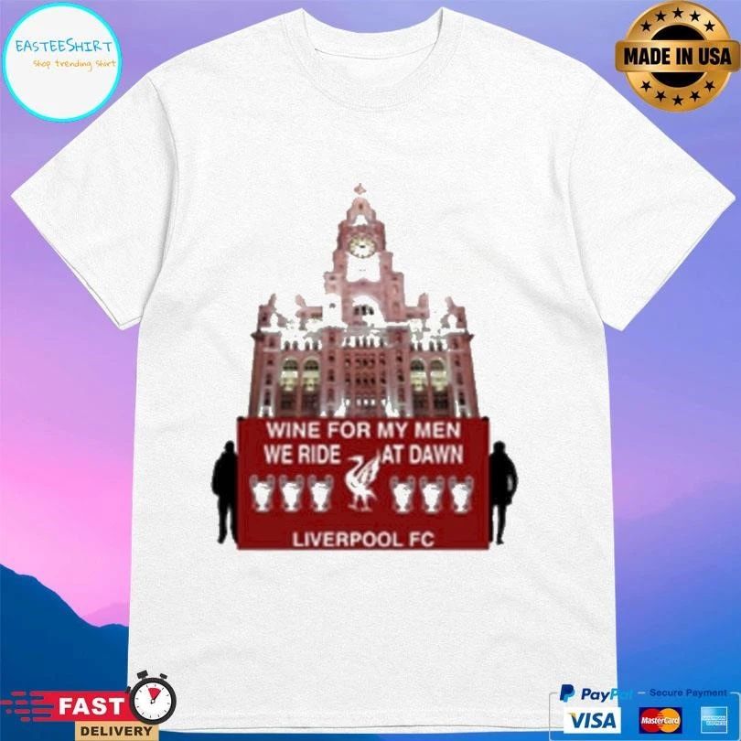 Wine For My Men We Ride At Dawn Liverpool Fc T-shirts