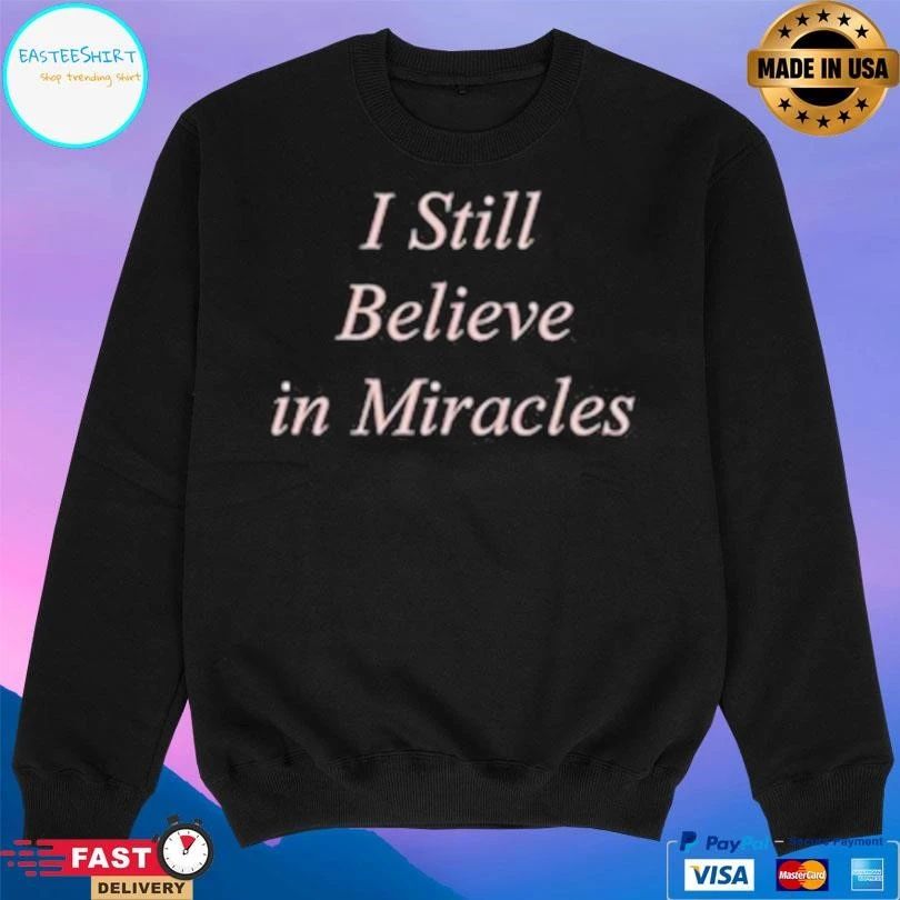 I Still Believe In Miracles T-shirts