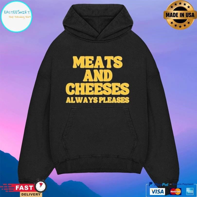 Meats And Cheeses Always Pleases T-shirts
