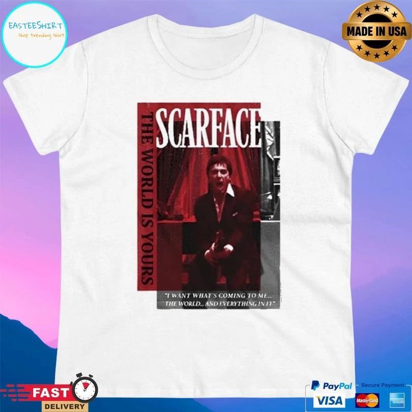 Scarface The World Is Yours I Want What’s Coming To Me The World And Everything In It T-shirts
