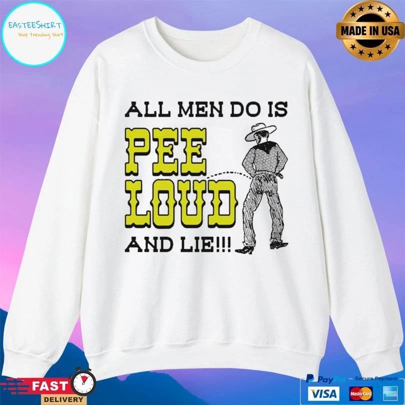 All Men Do Is Pee Loud And Lie Cowboy T-shirts