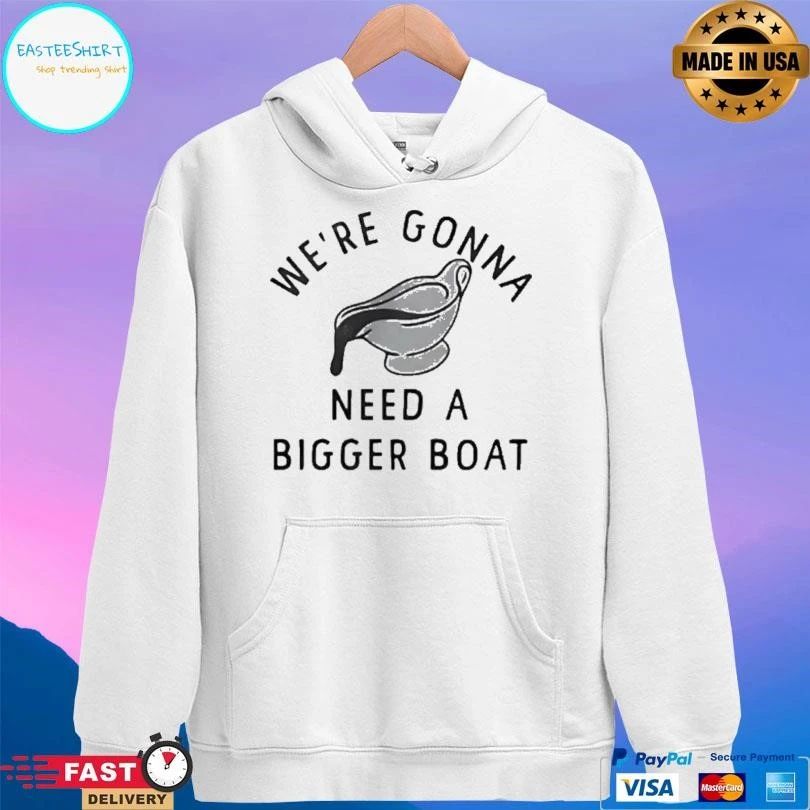 We’re Gonna Need A Bigger Boat T-shirts
