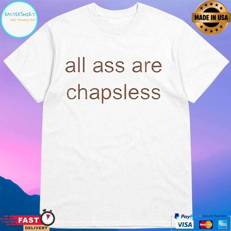 All Ass Are Chapsless T-shirts