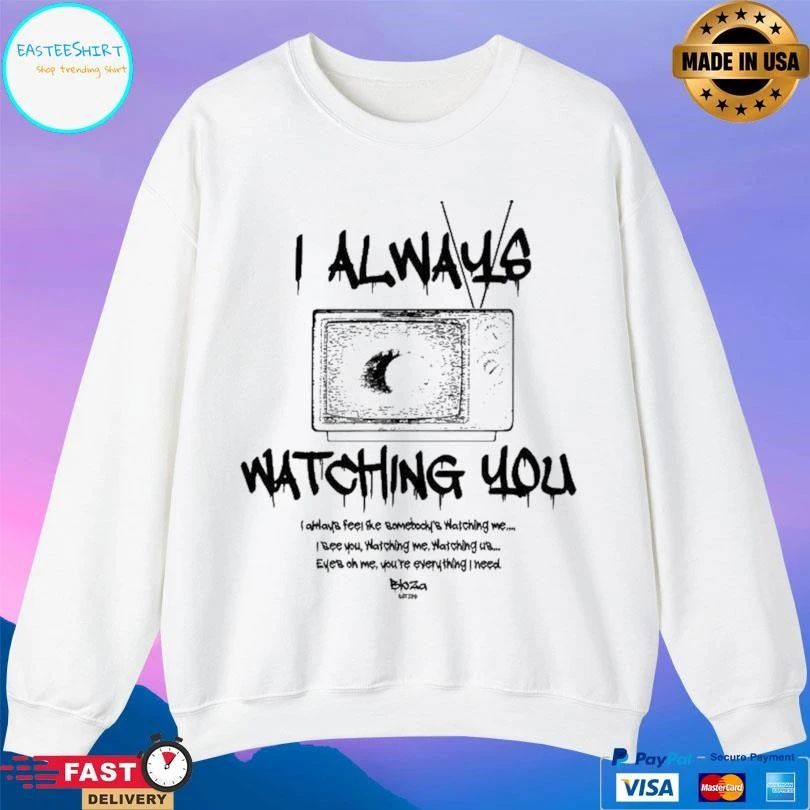 I Always Watching You I Always Feel The Bomebocky’s Watching Me T-shirts