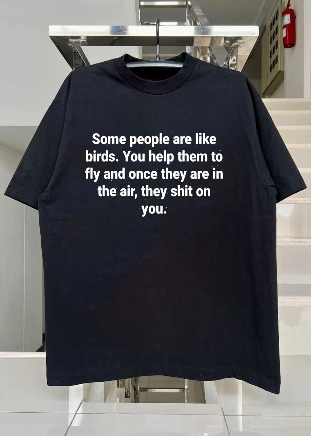 Ungrateful People Lesson Some Are Like Birds You Help To Fly Shit On You T-Shirt
